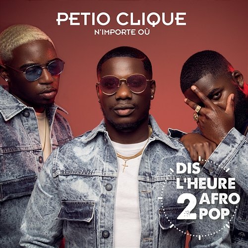 N'importe où (Dis l'heure 2 Afro Pop) Petio Clique