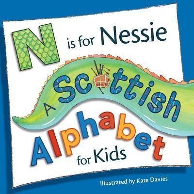 N is for Nessie: A Scottish Alphabet for Kids Davies Kate