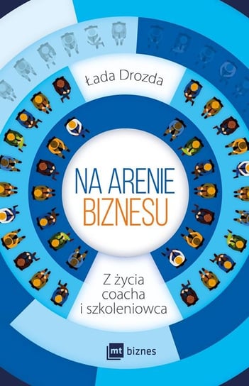 Na arenie biznesu. Z życia coacha i szkoleniowca Drozda Łada
