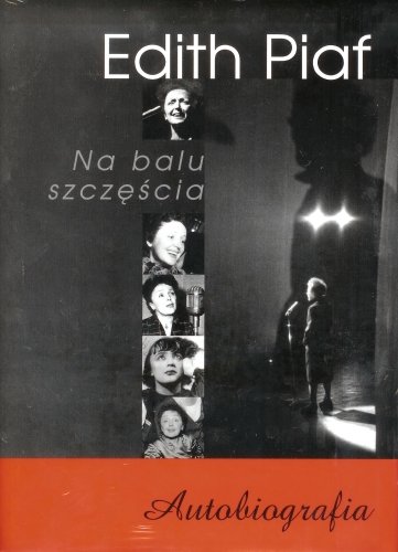 Na Balu Szczęścia. Autobiografia Piaf Edith