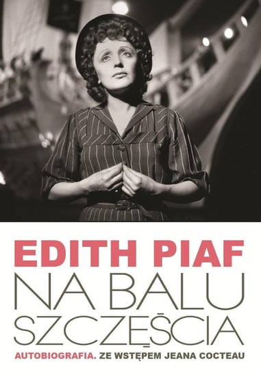 Na balu szczęścia. Autobiografia Piaf Edith