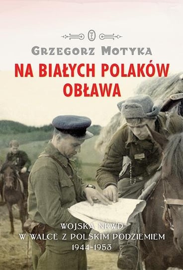 Na Białych Polaków obława Motyka Grzegorz