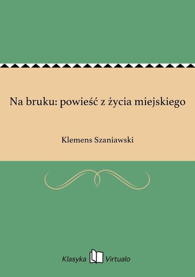 Na bruku: powieść z życia miejskiego Szaniawski Klemens