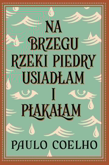 Na brzegu rzeki Piedry usiadłam i płakałam Coelho Paulo