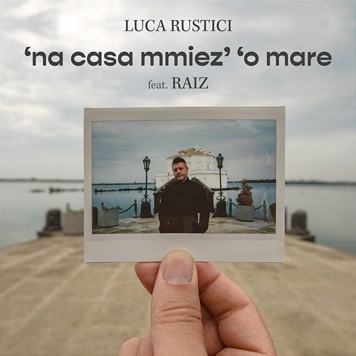 ‘na casa mmiez’ ‘o mare Luca Rustici feat. Raiz
