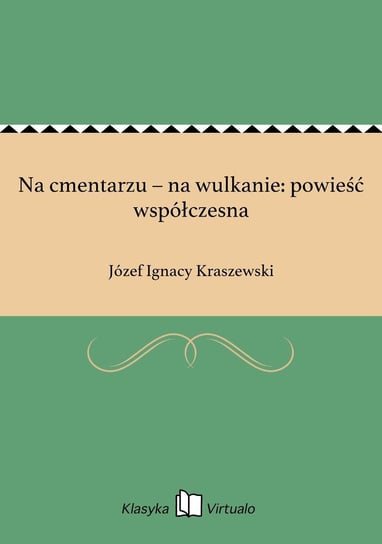 Na cmentarzu – na wulkanie: powieść współczesna - ebook epub Kraszewski Józef Ignacy