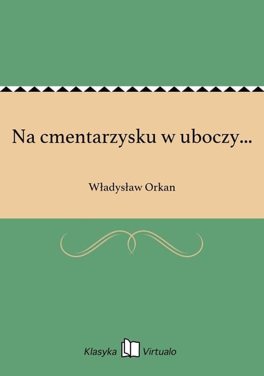 Na cmentarzysku w uboczy... Orkan Władysław