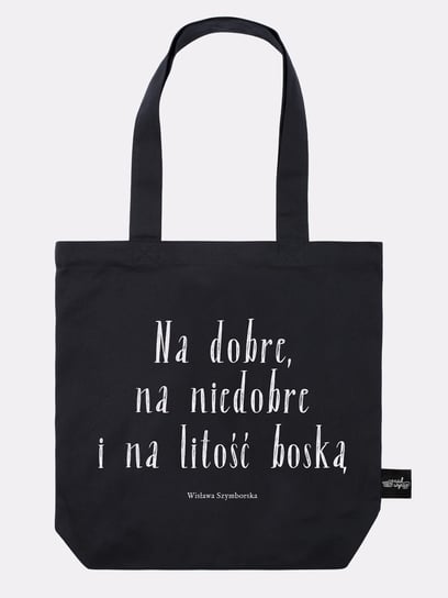 NA DOBRE, NA NIEDOBRE I NA LITOŚĆ BOSKĄ / Wisława Szymborska / torba bawełniana / czarna Nadwyraz.com