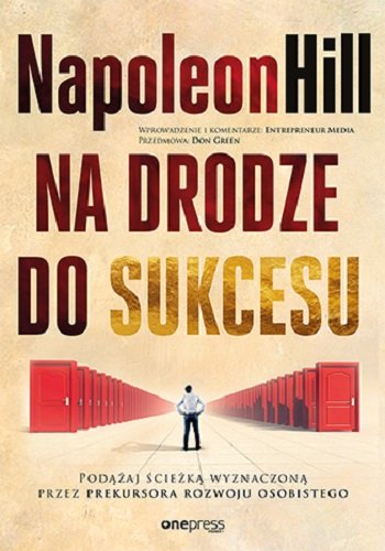 Na drodze do sukcesu. Podążaj ścieżką wyznaczoną przez prekursora rozwoju osobistego Hill Napoleon, Green Don