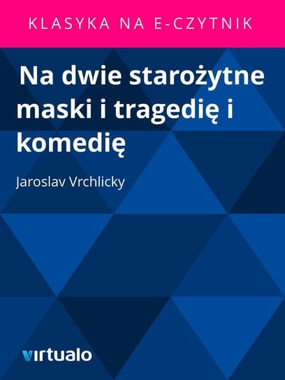 Na dwie starożytne maski i tragedię i komedię Vrchlicky Jaroslav