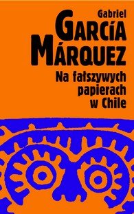 Na fałszywych papierach w Chile Marquez Gabriel Garcia