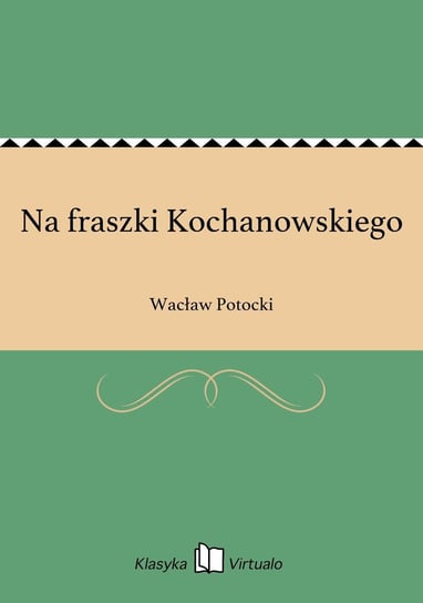 Na fraszki Kochanowskiego Potocki Wacław