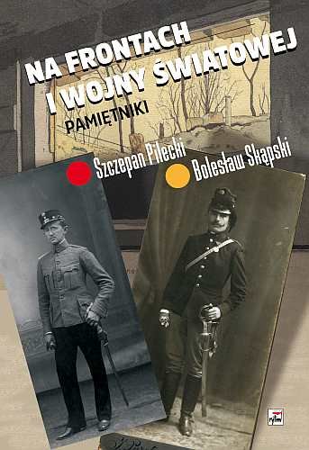 Na frontach I wojny światowej. Pamiętniki Pilecki Szczepan, Skąpski Bolesław