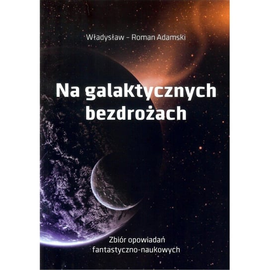Na galaktycznych bezdrożach Adamski Władysław Roman
