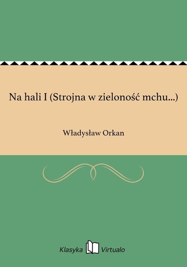 Na hali I (Strojna w zieloność mchu...) Orkan Władysław
