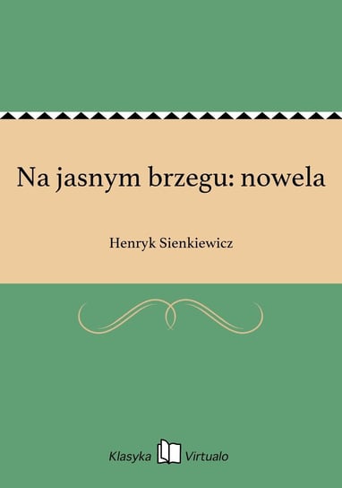 Na jasnym brzegu: nowela Sienkiewicz Henryk