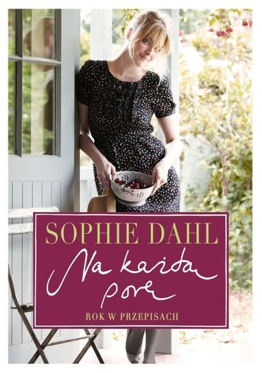 Na każdą porę. Rok w przepisach Dahl Sophie