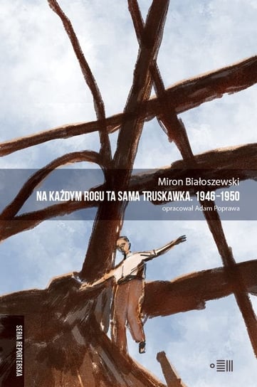 Na każdym rogu ta sama truskawka. 1946−1950 Białoszewski Miron