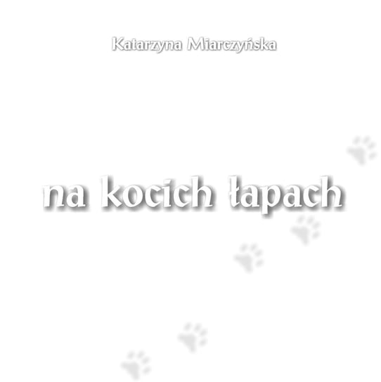 Na kocich łapach Katarzyna Miarczyńska