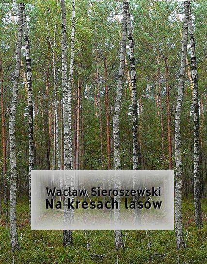 Na kresach lasów Sieroszewski Wacław