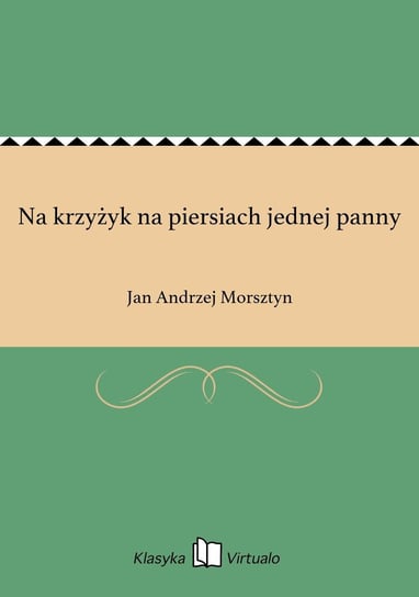Na krzyżyk na piersiach jednej panny Morsztyn Jan Andrzej