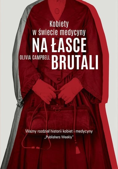 Na łasce brutali. Kobiety w świecie medycyny - ebook mobi Campbell Olivia