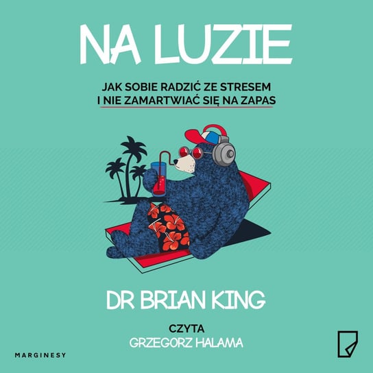 Na luzie. Jak sobie radzić ze stresem i nie zamartwiać się na zapas - audiobook King Brian