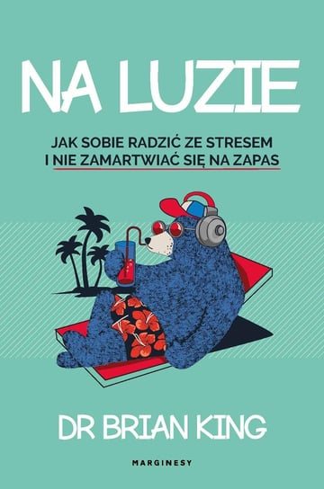 Na luzie. Jak sobie radzić ze stresem i nie zamartwiać się na zapas - ebook epub King Brian