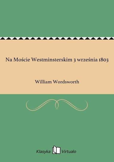 Na Moście Westminsterskim 3 września 1803 William Wordsworth