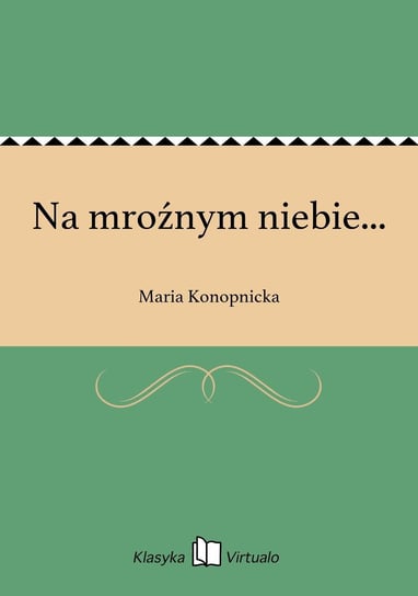 Na mroźnym niebie... Konopnicka Maria