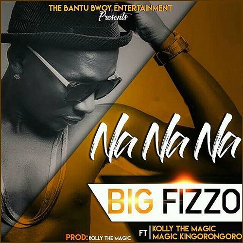 Na Na Na Big Fizzo feat. Kolly | Magic Soldier Kingorongoro