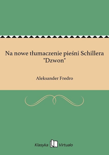 Na nowe tłumaczenie pieśni Schillera "Dzwon" Fredro Aleksander