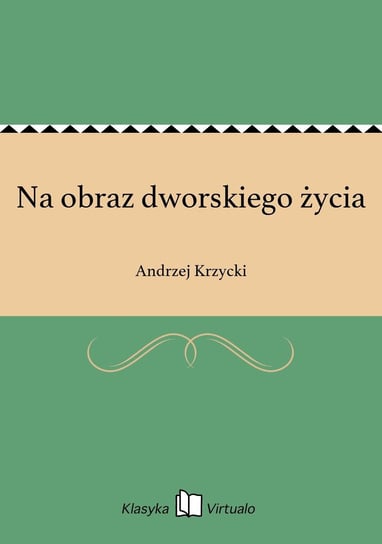 Na obraz dworskiego życia Krzycki Andrzej