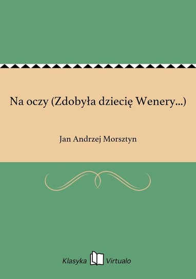 Na oczy (Zdobyła dziecię Wenery...) Morsztyn Jan Andrzej
