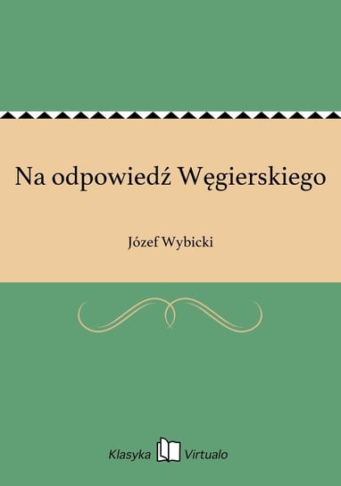 Na odpowiedź Węgierskiego Wybicki Józef