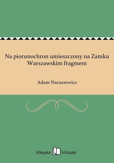 Na piorunochron umieszczony na Zamku Warszawskim fragment Naruszewicz Adam
