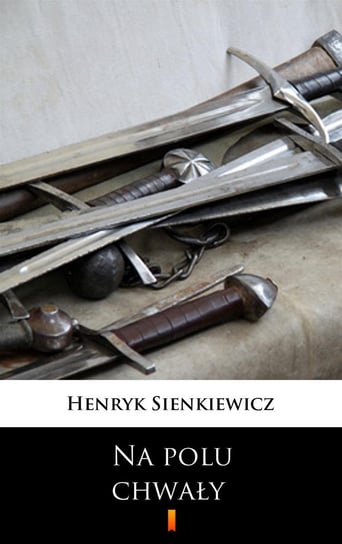 Na polu chwały Sienkiewicz Henryk