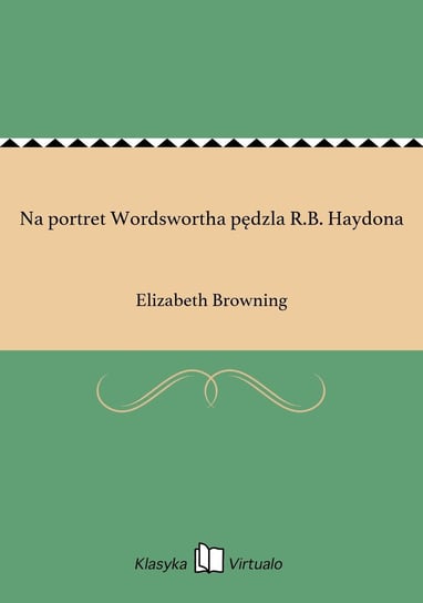 Na portret Wordswortha pędzla R.B. Haydona Browning Elizabeth