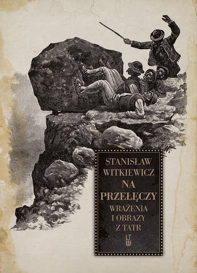 Na przełęczy. Wrażenia i obrazy z Tatr Witkiewicz Stanisław