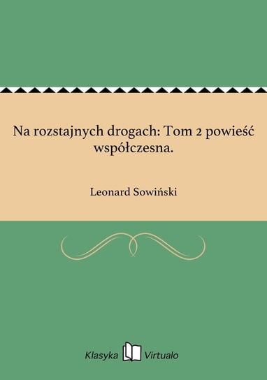 Na rozstajnych drogach: Tom 2 powieść współczesna. Sowiński Leonard