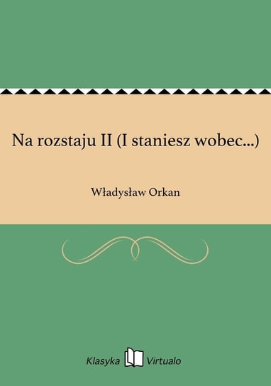 Na rozstaju II (I staniesz wobec...) Orkan Władysław