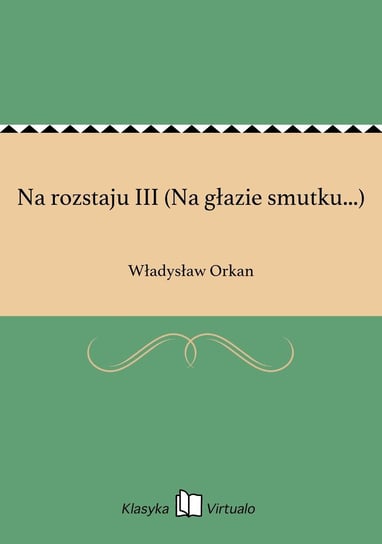 Na rozstaju III (Na głazie smutku...) Orkan Władysław