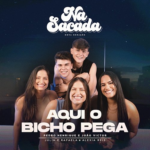 Na Sacada #1: Aqui O Bicho Pega Pedro Henrique e João Victor, Alexia Reis, Júlia & Rafaela feat. Workshow, Na Sacada