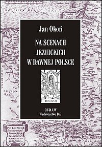 Na scenach jezuickich w dawnej Polsce Okoń Jan