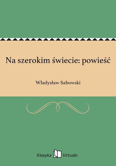 Na szerokim świecie: powieść Sabowski Władysław
