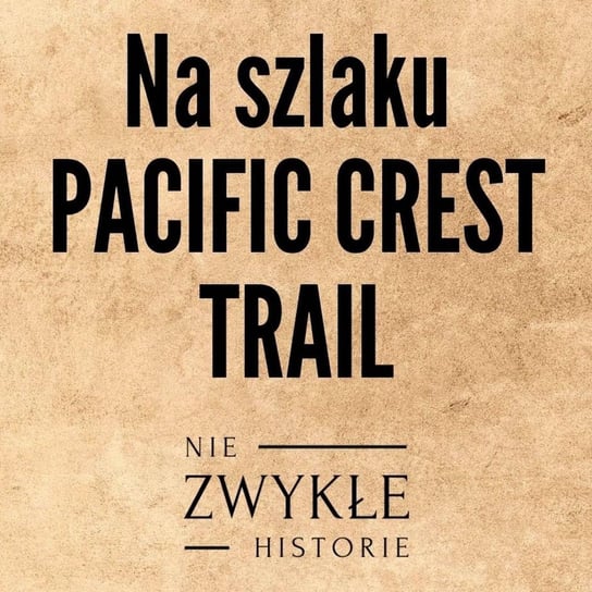 Na szlaku Pacific Crest Trail - Aleksandra Zejdler - Zwykłe historie - podcast Poznański Karol