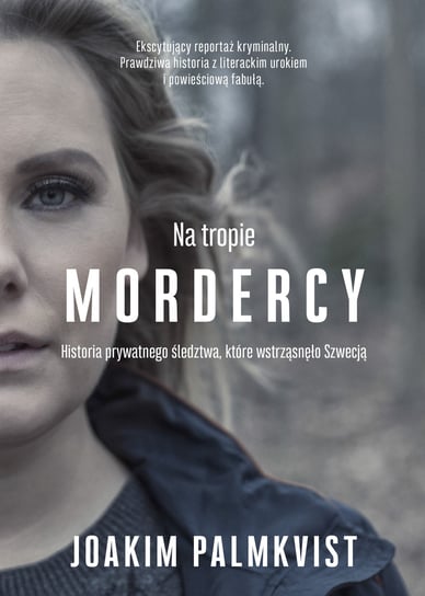 Na tropie mordercy. Historia prywatnego śledztwa, które wstrząsnęło Szwecją Palmkvist Joakim