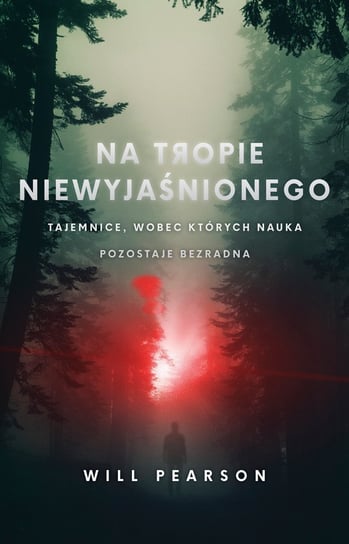 Na tropie niewyjaśnionego. Tajemnice, wobec których nauka pozostaje bezradna - ebook epub Pearson Will