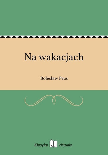 Na wakacjach Prus Bolesław