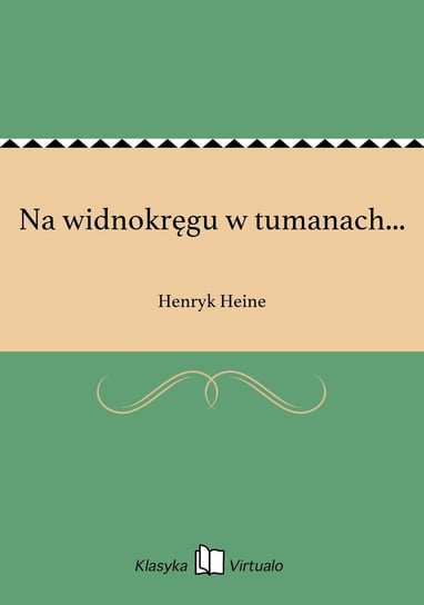 Na widnokręgu w tumanach... Heine Henryk